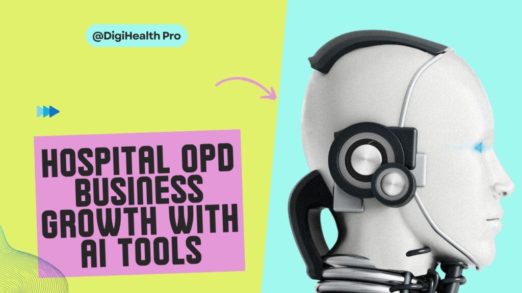 Hospital OPD Business Growth with AI Tools Hospital OPD Business Growth with AI Tools